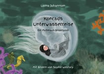 Konrads Unterwasserreise - Ein Mutmach-Bilderbuch