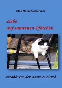 Liebe auf samtenen Pfötchen - erzählt von der Katze Zi Zi Peh
