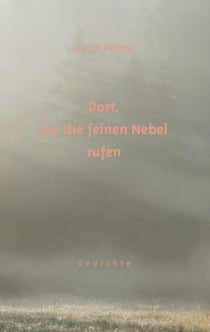 Dort, wo die feinen Nebel rufen - Gedichte