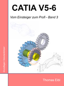 Catia V5-6 - Vom Einsteiger zum Profi - Band 3