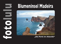 Blumeninsel Madeira - Die Perle im Atlantik