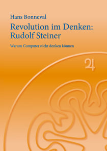 Revolution im Denken: Rudolf Steiner - Warum Computer nicht denken können