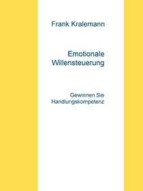 Emotionale Willensteuerung - Gewinnen Sie Handlungskompetenz