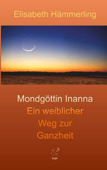 Mondgöttin Inanna - Ein weiblicher Weg zur Ganzheit