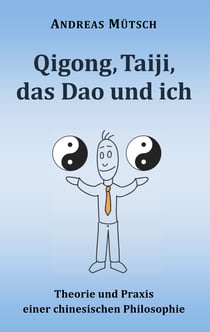 Qigong, Taiji, das Dao und ich - Theorie und Praxis einer chinesischen Philosophie