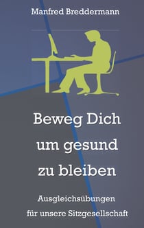 Beweg Dich um gesund zu bleiben - Ausgleichsübungen für unsere Sitzgesellschaft
