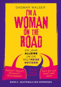 ... I'm a Woman on the Road - Band 2: Guatemala bis Norwegen