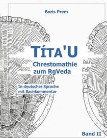 Títa'U Chrestomathie zum RgVeda - In deutscher Sprache mit Sachkommentar, Band II
