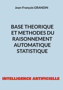 Base théorique et méthodes du raisonnement automatique statistique - INTELLIGENCE ARTIFICIELLE