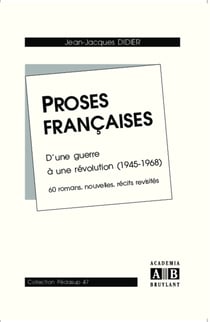 Proses françaises - D'une guerre à une révolution (1945-1968) - 60 romans, nouvelles, récits revisités