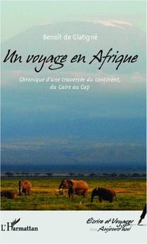 Un voyage en Afrique - Chronique d'une traversée du continent, du Caire au Cap