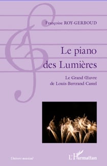 Le piano des Lumières - Le grand Oeuvre de Louis-Bertrand Castel