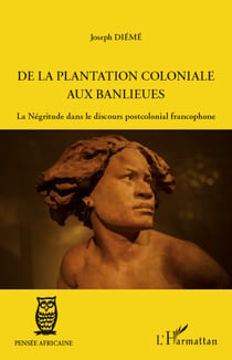 De la plantation coloniale aux banlieues - La Négritude dans le discours postcolonial francophone