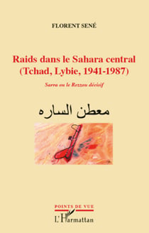 Raids dans le Sahara central (Tchad, Libye, 1941-1987) - Sarra ou le Rezzou décisif