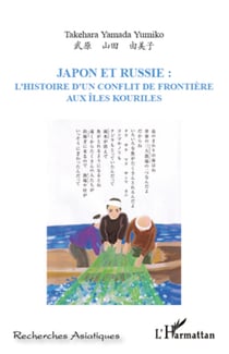 Japon et Russie : - L'Histoire d'un conflit de frontière aux Iles Kouriles