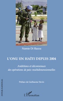 L'ONU en Haïti depuis 2004 - Ambitions et déconvenues des opérations de paix multidimensionnelles