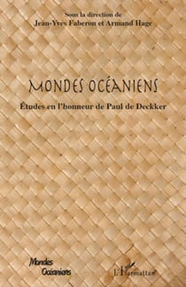 Mondes Océaniens - Etudes en l'honneur de Paul de Deckker