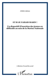 Et si je faisais marin ! - Un dispositif d'insertion des jeunes en difficulté au sein de la Marine Nationale