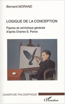 Logique de la conception - Figures de sémiotique générale d'après Charles S. Peirce