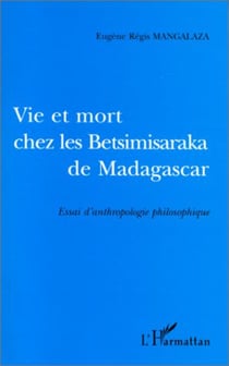VIE ET MORT CHES LES BETSIMISARAKA DE MADAGASCAR - Essai d'anthropologie philosophique