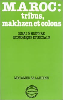 Maroc: Tribus, Makhzen et Colons - Essai d'histoire économiq