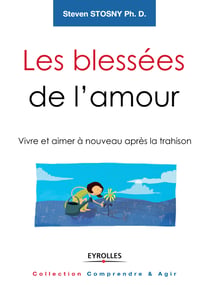 Les blessées de l'amour - Vivre et aimer à nouveau après la trahison
