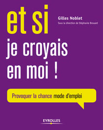 Et si je croyais en moi - Provoquer sa chance mode d'emploi