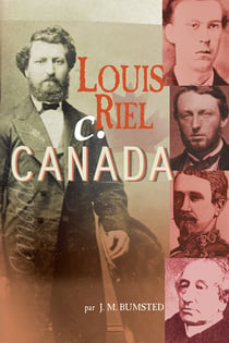 Louis Riel c. Canada - les années rebelles
