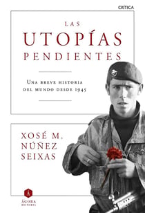 Las utopías pendientes - Una breve historia del mundo desde 1945