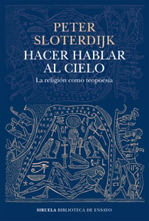 Hacer hablar al cielo - La religión como teopoesía