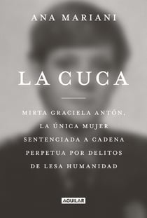 La cuca - Mirta Graciela Antón, la única mujer sentenciada a cadena perpetua por delitos de lesa humanidad