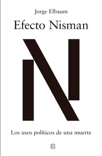 Efecto Nisman - Los usos políticos de una muerte