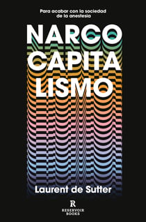 Narcocapitalismo - Para acabar con la sociedad de la anestesia