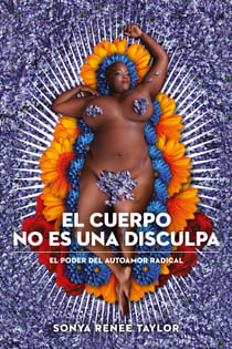 El cuerpo no es una disculpa - El poder del autoamor radical