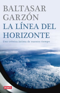 La línea del horizonte - Una crónica íntima de nuestro tiempo