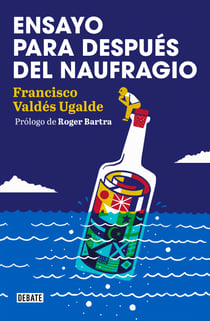 Ensayo para después del naufragio - Prólogo de Roger Bartra