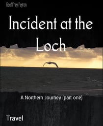 Incident at the Loch - A Northern Journey (part one)