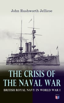 The Crisis of the Naval War: British Royal Navy in World War I - Admiralty Organization, Submarine & Anti-Submarine Operations, Entry of the United States in the War, Minesweeping Services