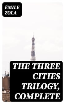 The Three Cities Trilogy, Complete - Lourdes, Rome and Paris