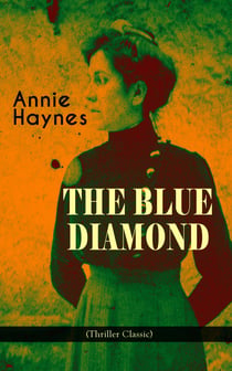 THE BLUE DIAMOND (Thriller Classic) - Intriguing Golden Age Mystery from the Renowned Author of The House in Charlton Crescent, The Crime at Tattenham Corner & Who Killed Charmian Karslake?