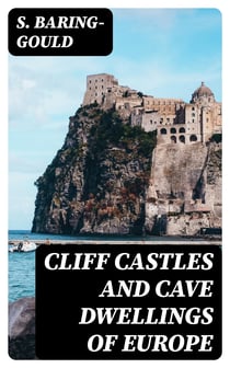 Cliff Castles and Cave Dwellings of Europe