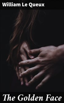 The Golden Face - A Great 'Crook' Romance