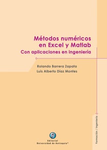 Métodos numéricos en Excel y Matlab - Con aplicaciones en ingeniería