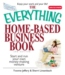 The Everything Home-Based Business Book - Start And Run Your Own Money-making Venture