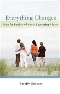 Everything Changes - Help for Families of Newly Recovering Addicts