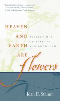 Heaven and Earth Are Flowers - Reflections on Ikebana and Buddhism
