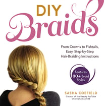 DIY Braids - From Crowns to Fishtails, Easy, Step-by-Step Hair-Braiding Instructions