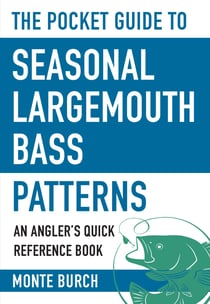 The Pocket Guide to Seasonal Largemouth Bass Patterns - An Angler's Quick Reference Book