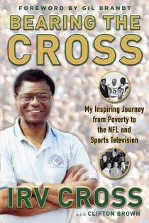Bearing the Cross - My Inspiring Journey from Poverty to the NFL and Sports Television