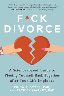 F*ck Divorce - A Science-Based Guide to Piecing Yourself Back Together after Your Life Implodes